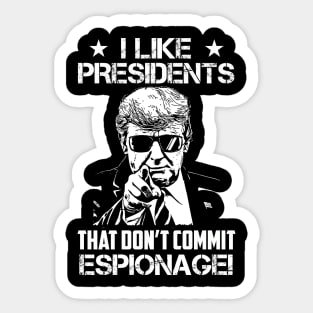 I Like Presidents That Don't Commit Espionage! Sticker